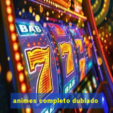 animes completo dublado