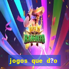 jogos que d?o dinheiro de verdade sem precisar depositar