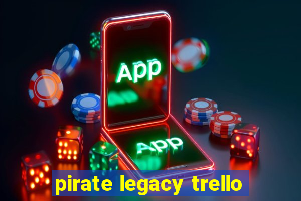 pirate legacy trello