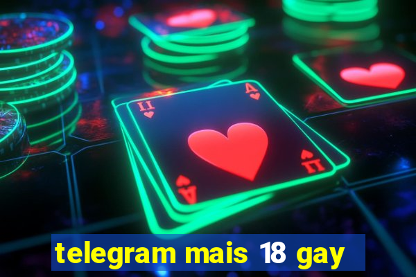 telegram mais 18 gay