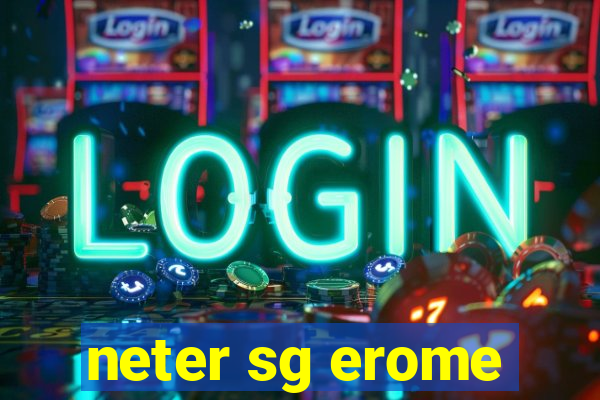 neter sg erome