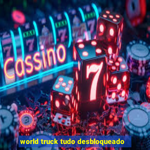 world truck tudo desbloqueado