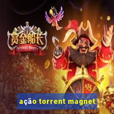 ação torrent magnet