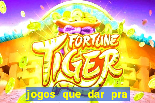 jogos que dar pra ganhar dinheiro