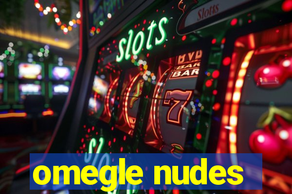 omegle nudes