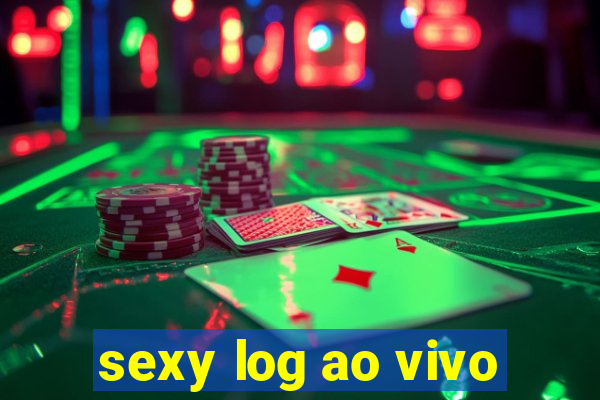 sexy log ao vivo