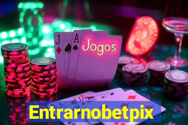 Entrarnobetpix