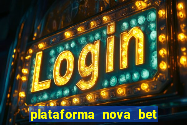 plataforma nova bet com bonus de cadastro