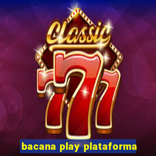 bacana play plataforma