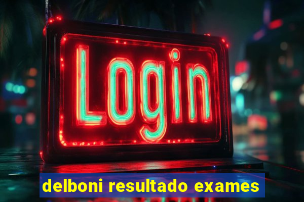 delboni resultado exames