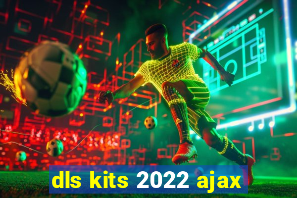 dls kits 2022 ajax