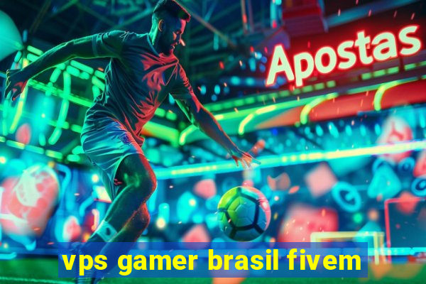 vps gamer brasil fivem