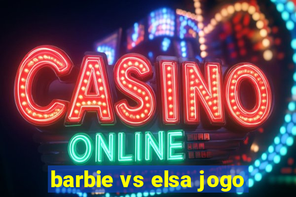 barbie vs elsa jogo