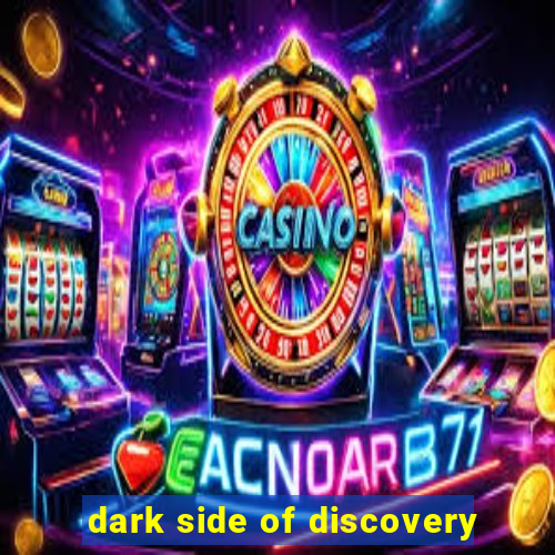 dark side of discovery