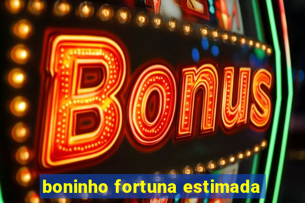 boninho fortuna estimada