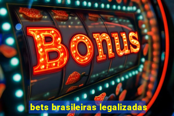 bets brasileiras legalizadas