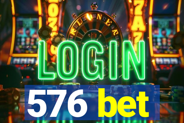 576 bet