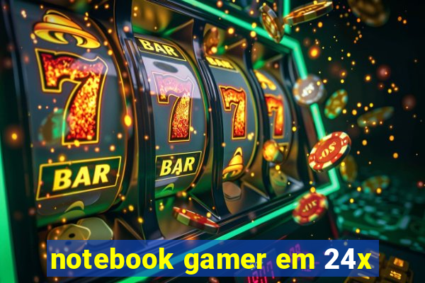 notebook gamer em 24x