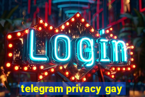 telegram privacy gay