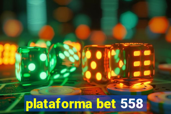 plataforma bet 558