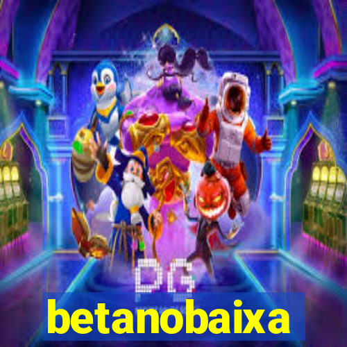 betanobaixa