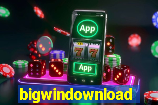 bigwindownload