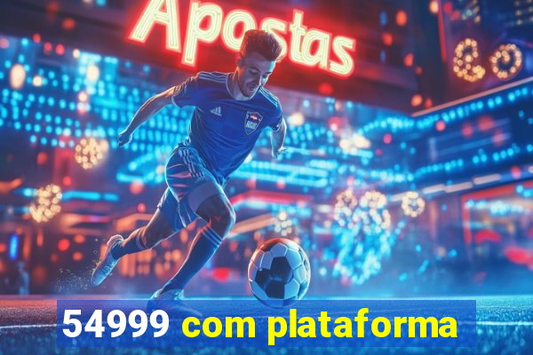 54999 com plataforma