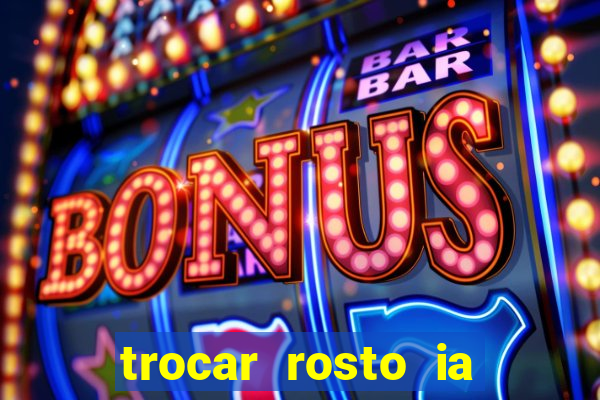 trocar rosto ia online mudar rosto