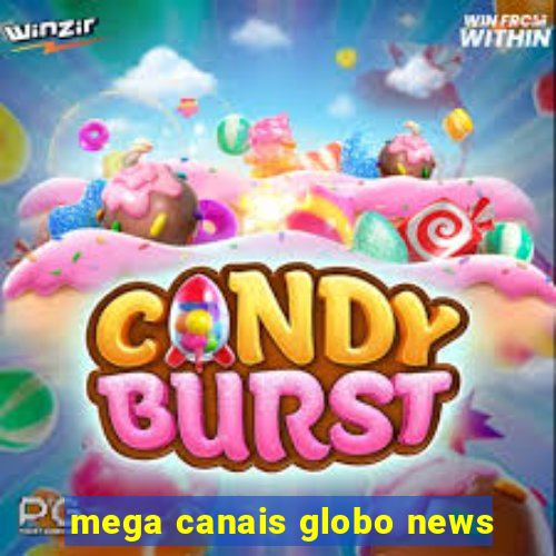 mega canais globo news