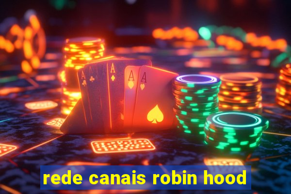 rede canais robin hood