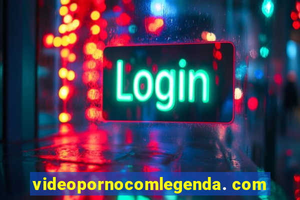 videopornocomlegenda. com