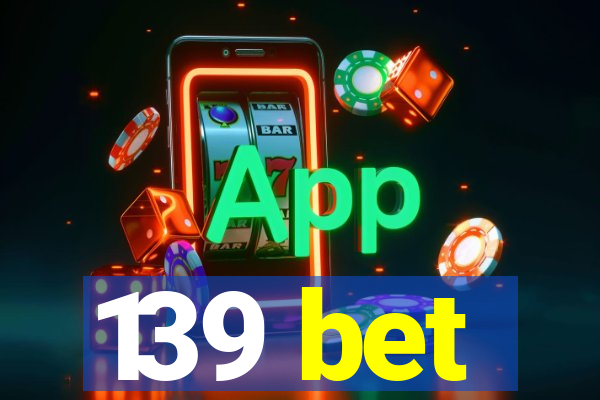 139 bet