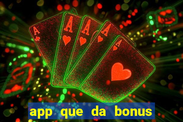 app que da bonus no cadastro