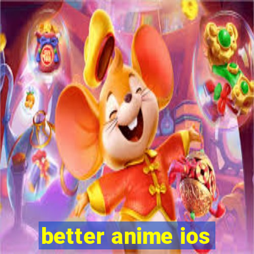 better anime ios