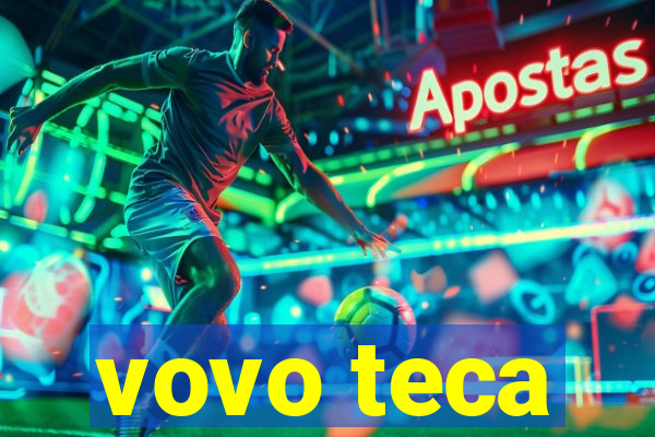 vovo teca