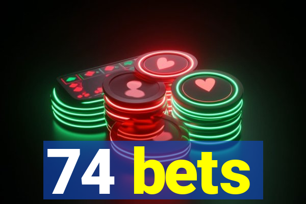 74 bets