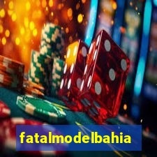 fatalmodelbahia