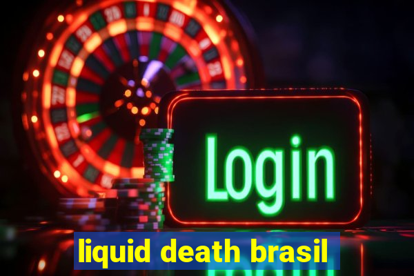 liquid death brasil