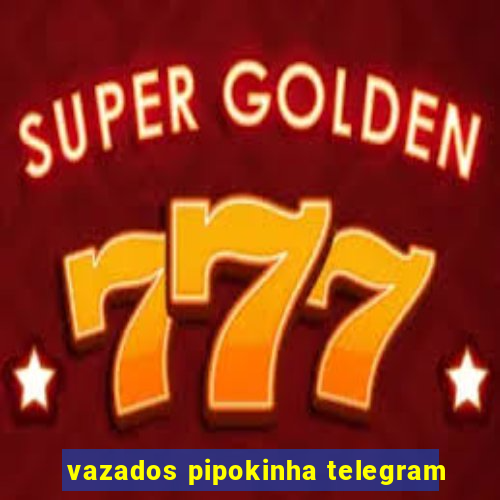 vazados pipokinha telegram