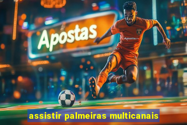 assistir palmeiras multicanais