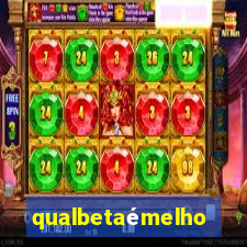 qualbetaémelhor