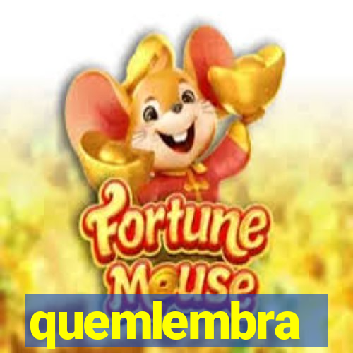 quemlembra