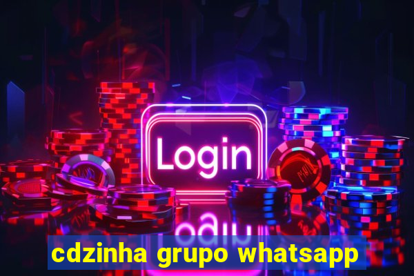 cdzinha grupo whatsapp