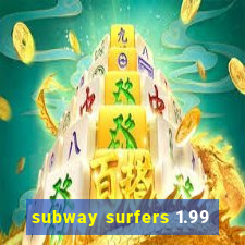 subway surfers 1.99