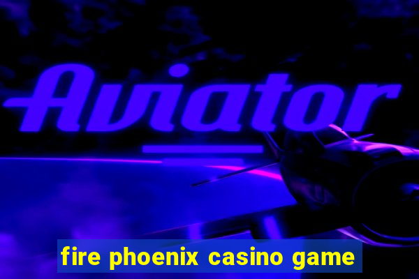 fire phoenix casino game