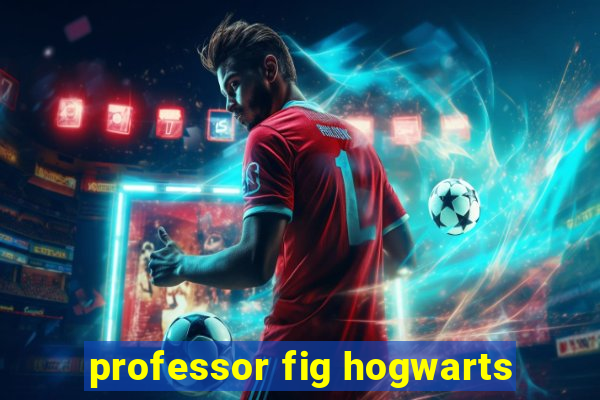 professor fig hogwarts