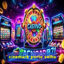 cinemark porto velho