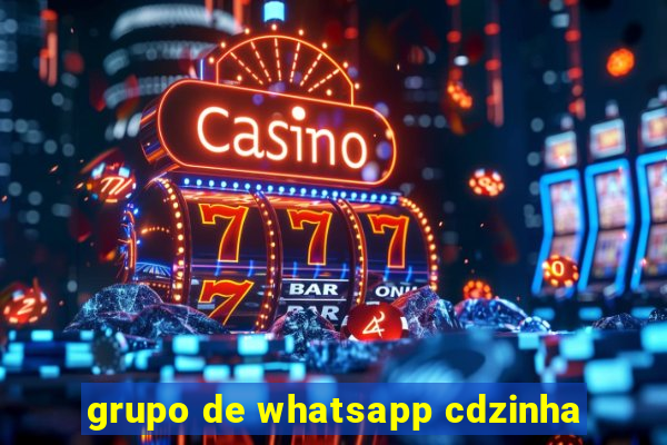 grupo de whatsapp cdzinha