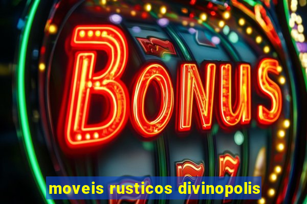 moveis rusticos divinopolis