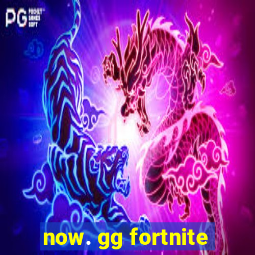 now. gg fortnite